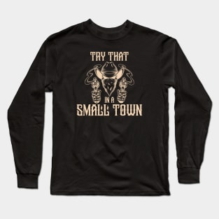 Try that in a small town Long Sleeve T-Shirt